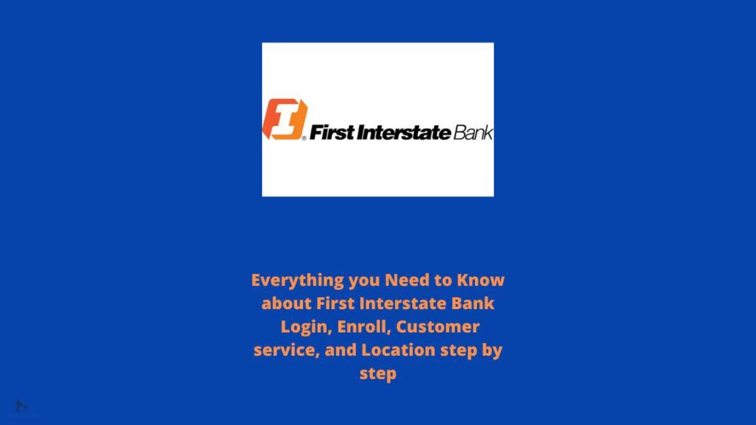 First Interstate Bank login, Enroll, Customer Service, & Location