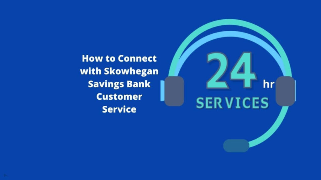 Skowhegan Savings Bank Customer Service