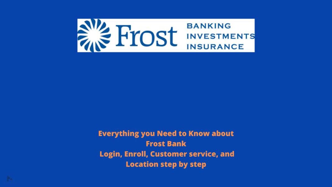 Frost Bank login, Enroll, Customer Service, & Location